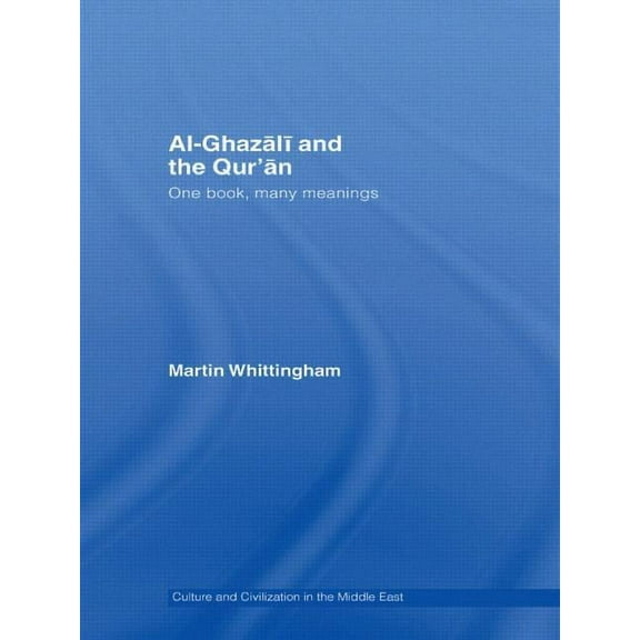 Culture and Civilization in the Middle E Al-Ghazali and the Qur'an: One Book, Many Meanings, (Hardcover)