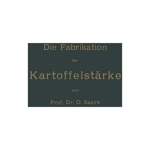 Die Fabrikation Der KartoffelstÃ¤rke, (Paperback)