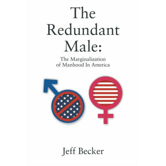 The Redundant Male: The Marginalization of Manhood In America, (Paperback)