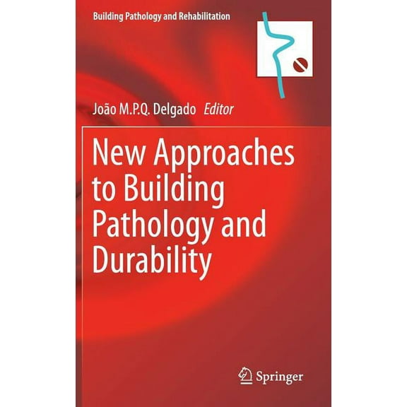 Building Pathology and Rehabilitation New Approaches to Building Pathology and Durability, Book 6, (Hardcover)