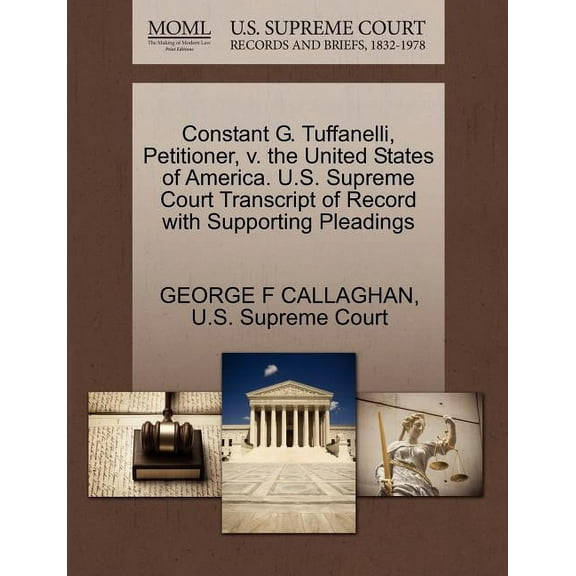 Constant G. Tuffanelli, Petitioner, V. the United States of America. U.S. Supreme Court Transcript of Record with Supporting Pleadings (Paperback)