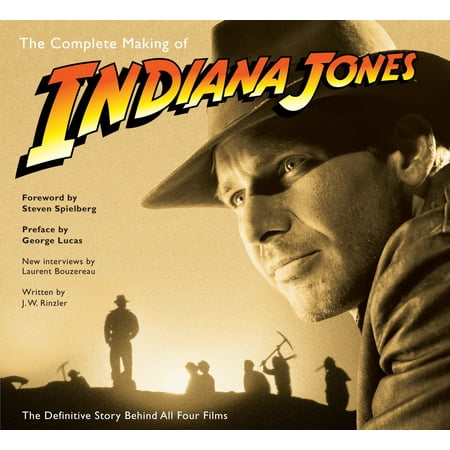 The Complete Making of Indiana Jones : The Definitive Story Behind All Four Films