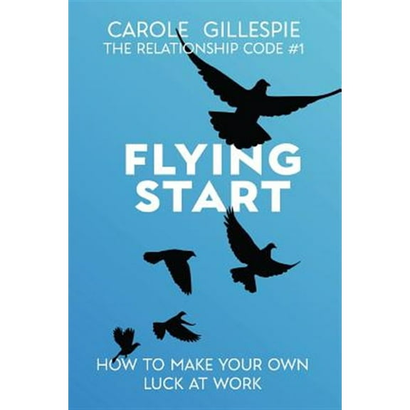 Flying Start: How to Make Your Own Luck at Work (Paperback)