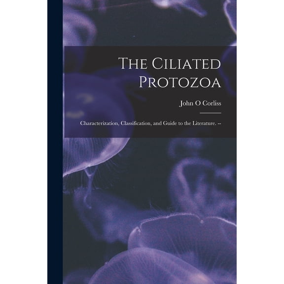 The Ciliated Protozoa; Characterization, Classification, and Guide to the Literature. --, (Paperback)