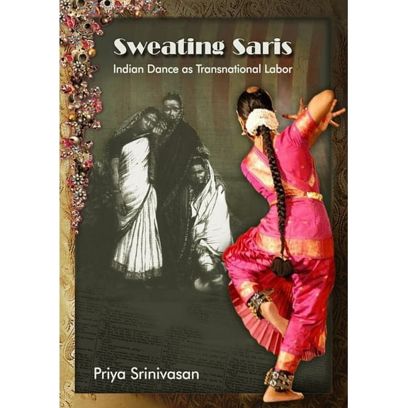 Sweating Saris : Indian Dance as Transnational Labor (Hardcover)