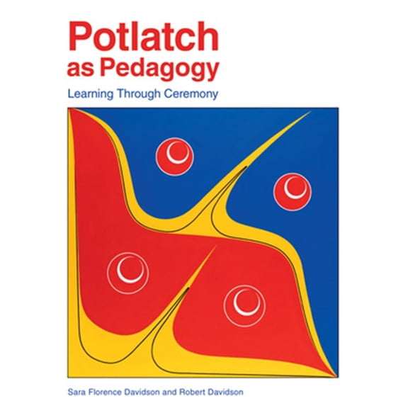 Pre-Owned Potlatch as Pedagogy: Learning Through Ceremony (Paperback) 1553797736 9781553797739