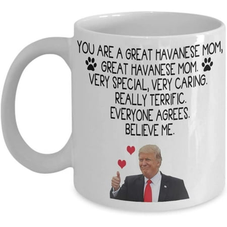 

Trump Havanese Mom Mug You re A Great Havanese Mom Cofffee Mug Very Special Very Caring Gifts Idea for Women Havanese Dog Mom Cute Lover