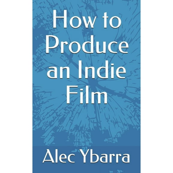 How to Produce an Indie Film, (Paperback)