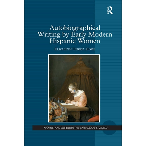 Autobiographical Writing by Early Modern Hispanic Women, (Paperback)