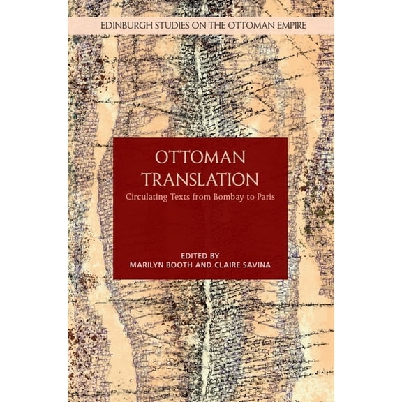 Edinburgh Studies on the Ottoman Empire Ottoman Translation: Circulating Texts from Bombay to Paris, (Paperback)
