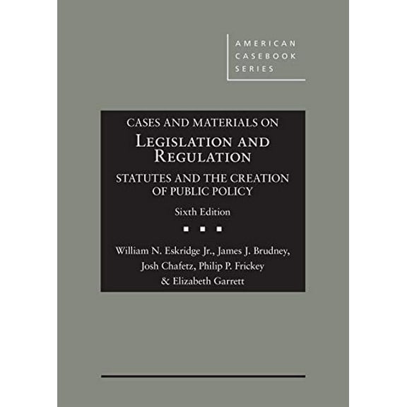 Pre-Owned Cases and Materials on Legislation and Regulation: Statutes and the Creation of Public Policy (American Casebook Series), 9781683281832, 1683281837, Hardcover, 6 edition
