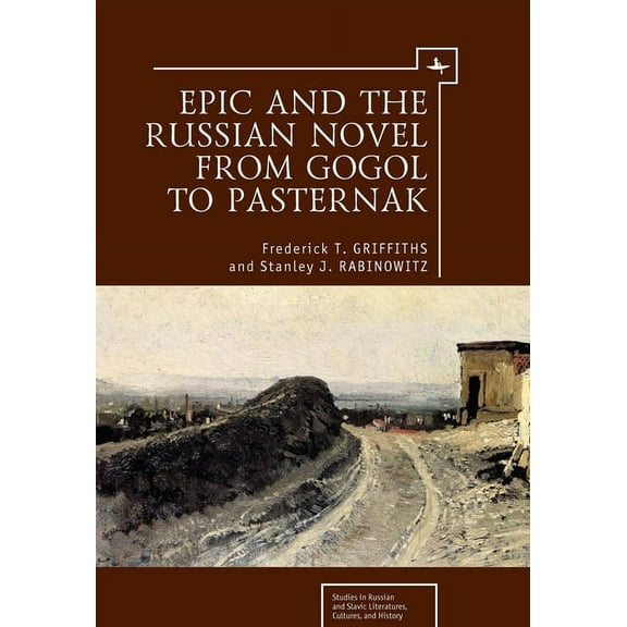 Studies in Russian and Slavic Literature Epic and the Russian Novel from Gogol to Pasternak, (Hardcover)