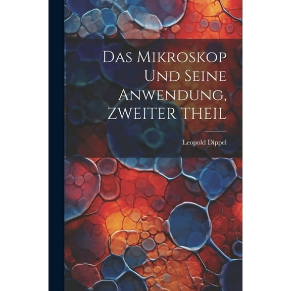 Das Mikroskop Und Seine Anwendung, ZWEITER THEIL (Paperback)