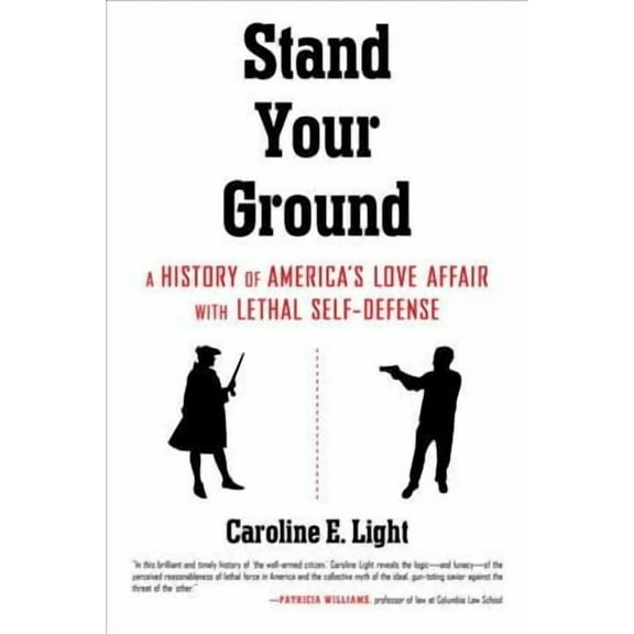 Stand Your Ground : A History of America's Love Affair with Lethal Self-Defense (Paperback)