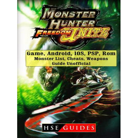 Monster Hunter Freedom Unite Game, Android, IOS, PSP, Rom, Monster List, Cheats, Weapons, Guide Unofficial - (Monster Hunter Freedom Unite Best Weapon)