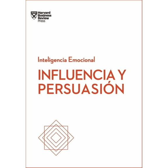 Serie Inteligencia Emocional Influencia Y PersuasiÃ³n. Serie Inteligencia Emocional HBR (Influence and Persuasion Spanish Edition), (Paperback)