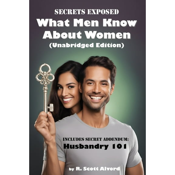 Secrets Exposed - What Men Know about Women (Unabridged Edition): Includes Secret Addendum: Husbandry 101, (Paperback)