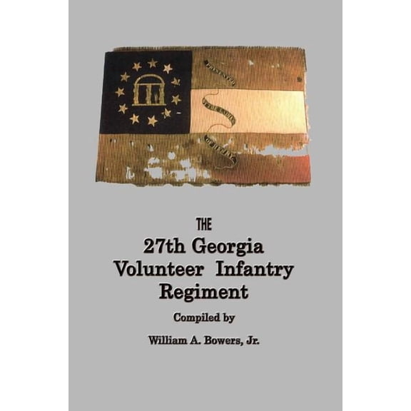 HISTORY of the 27th GEORGIA VOLUNTEER INFANTRY REGIMENT CONFEDERATE STATES ARMY, (Paperback)