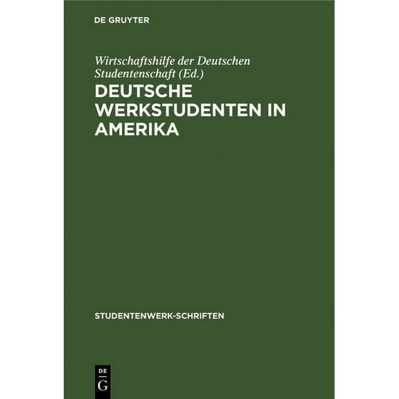 Studentenwerk-Schriften Deutsche Werkstudenten in Amerika: Bericht Ãber Die Leverkusener Tagung Der Aus Amerika ZurÃ¼ckgekehrten Werkstudenten 7., Book 1, (Hardcover)