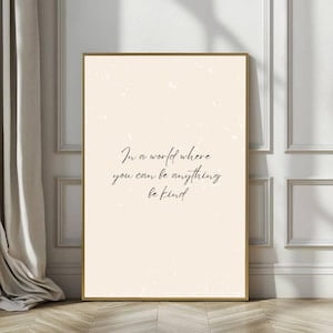 In A World Where You Can Be Anything Be Kind Poster, 8x12 UNFRAMED