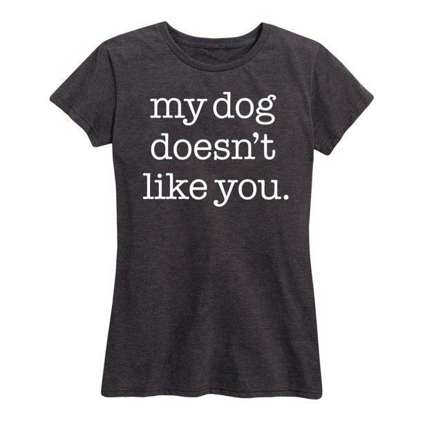 Instant Message Dog Doesnt Like You Women's Short Sleeve Graphic T