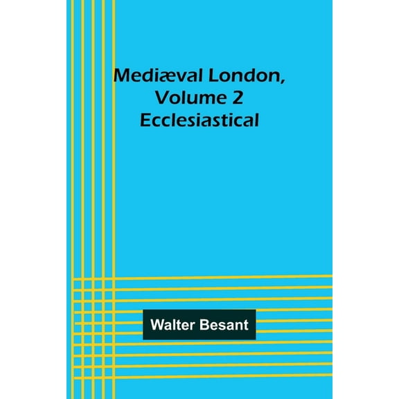 Mediæval London, Volume 2 : Ecclesiastical (Paperback)