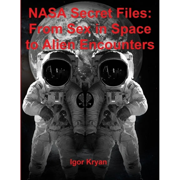 NASA Secret Files: From Sex in Space to Alien Encounters, (Paperback)