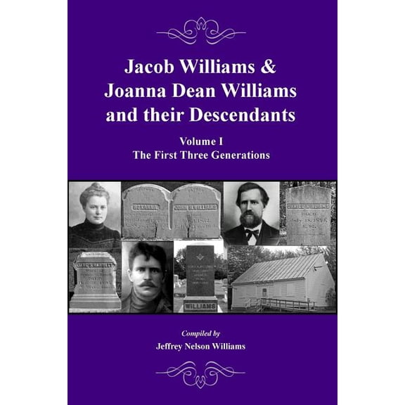 Jacob Williams & Joanna Dean Williams and Their Descendants: Volume I - The First Three Generations, (Paperback)