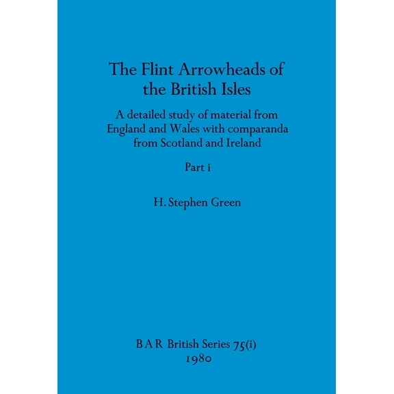 BAR British: The Flint Arrowheads of the British Isles, Part i (Series #75) (Paperback)