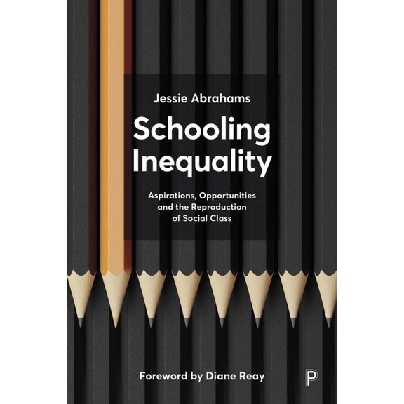Schooling Inequality: Aspirations, Opportunities and the Reproduction of Social Class, (Paperback)