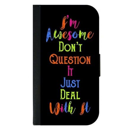 I'm Awesome Don’t Question It Just Deal With It - In Color - Funny Saying Quote Wallet Style Phone Case with 2 Card Slots Compatible with the Samsung Galaxy s6 Edge