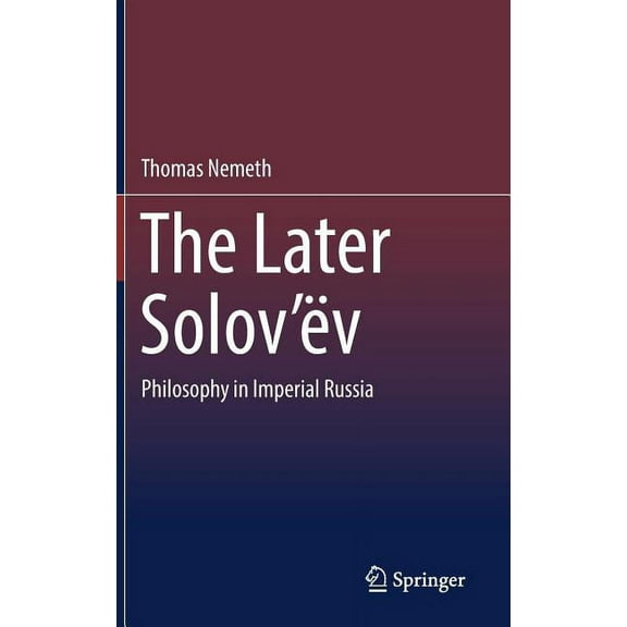 The Later Solov'ëv: Philosophy in Imperial Russia, (Hardcover)