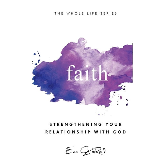 Whole Life Devotional Faith: Strengthening Your Relationship With God, (Hardcover)