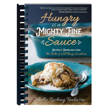 Hungry Is a Mighty Fine Sauce Cookbook : Recipes and Ramblings from the Belle of All Things (All The Best Fine Foods)