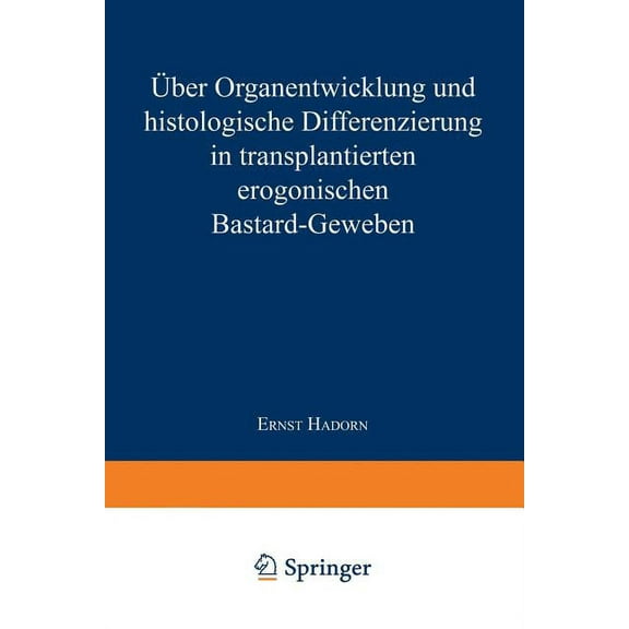 Ãber Organentwicklung Und Histologische Differenzierung in Transplantierten Merogonischen Bastardgeweben, (Paperback)