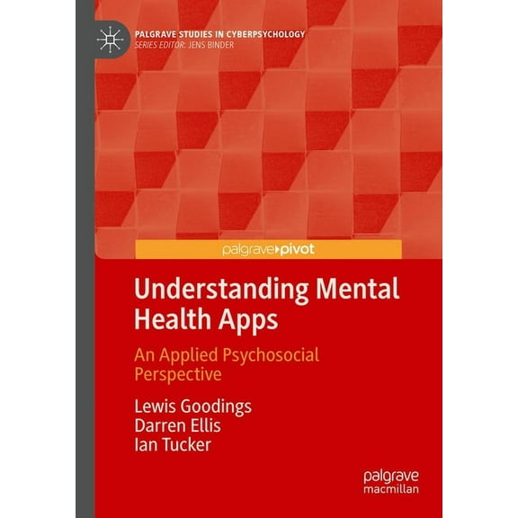 Palgrave Studies in Cyberpsychology Understanding Mental Health Apps: An Applied Psychosocial Perspective, (Hardcover)