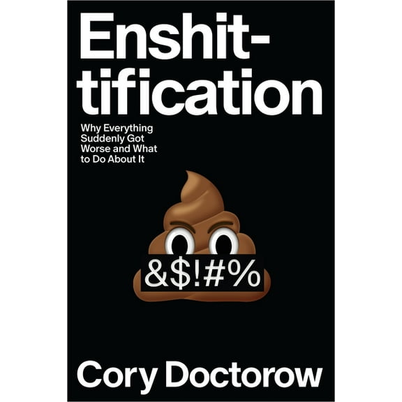 Enshittification: Why Everything Suddenly Got Worse and What to Do about It, (Hardcover)
