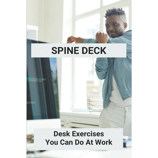 Spine Deck Desk Exercises You Can Do At Work Does Sofie Dossi Have A