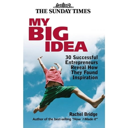 My Big Idea : 30 Successful Entrepreneurs Reveal How They Found Inspiration, Used [Hardcover]