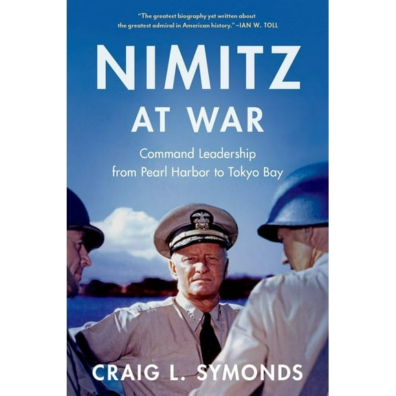 Nimitz at War: Command Leadership from Pearl Harbor to Tokyo Bay, (Hardcover)