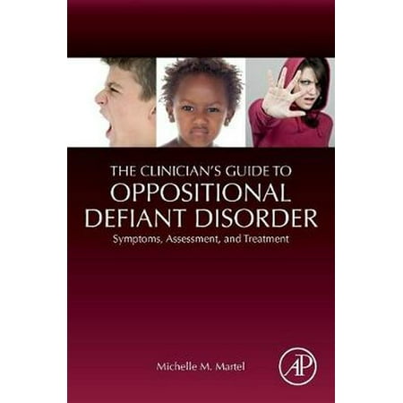 The Clinician's Guide to Oppositional Defiant Disorder : Symptoms, Assessment, and (Best Treatment For Oppositional Defiant Disorder)