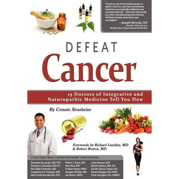 Defeat Cancer: 15 Doctors of Integrative & Naturopathic Medicine Tell You How, (Paperback)