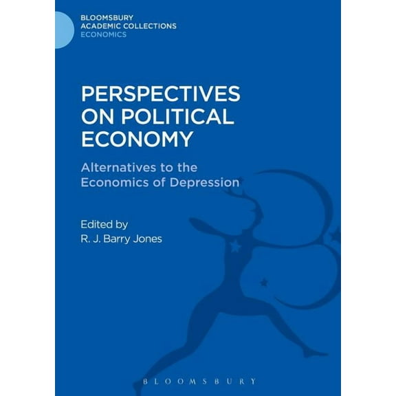 Bloomsbury Academic Collections: Economi Perspectives on Political Economy: Alternatives to the Economics of Depression, (Hardcover)