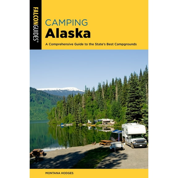 Camping Alaska : A Comprehensive Guide to the State's Best Campgrounds (Edition 2) (Paperback)