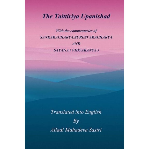Taittiriya Upanishad : With the Commentaries of Sankaracharya,suresvaracharya and Sayana ( Vidyaranya )