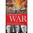 thumbnail image 1 of Pre-Owned Choosing War: Presidential Decisions in the Maine, Lusitania, and Panay Incidents (Hardcover) 0190268689 9780190268688, 1 of 1