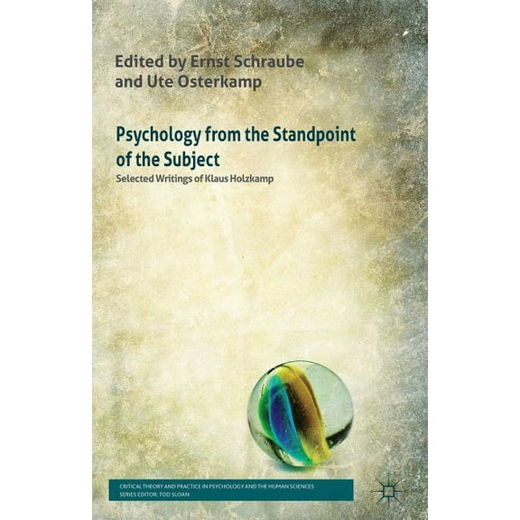 Critical Theory and Practice in Psycholo Psychology from the Standpoint of the Subject: Selected Writings of Klaus Holzkamp, (Hardcover)