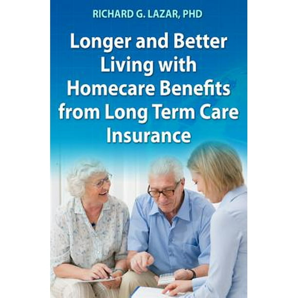 Longer and Better Living with Homecare Benefits from Long Longer and Better Living with Homecare Benefits from Long
