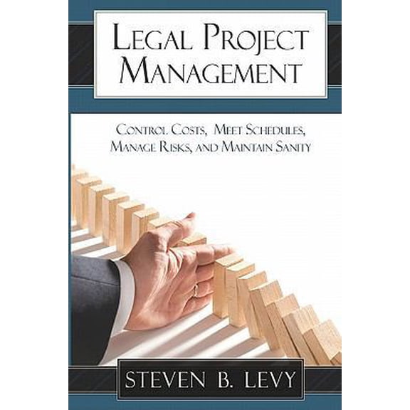 Pre-Owned Legal Project Management: Control Costs, Meet Schedules, Manage Risks, and Maintain Sanity (Paperback) 1449928641 9781449928643