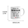thumbnail image 2 of QuLuJing Fathers Day Mug, Being Your Bro Seems Like Gift Enough Funny Gift Mug Gifts for Sister Ceramic Coffee Mug Ceramic Coffee Mug 350ml, 2 of 2